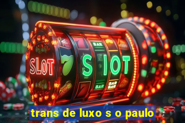 trans de luxo s o paulo